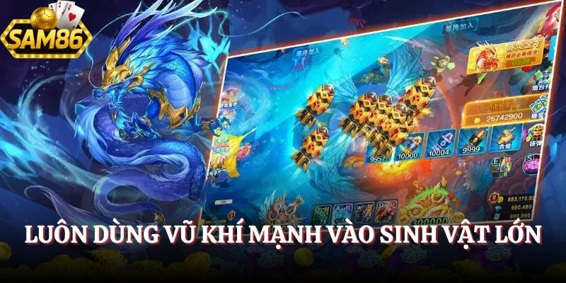 Bắn Cá Long Vương - Khám Phá Biển Cả Để Săn Kho Báu 3 Luôn dùng vũ khí mạnh vào sinh vật lớn
