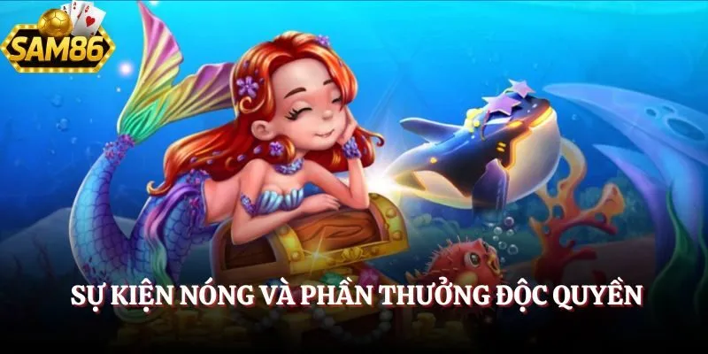 Bắn Cá SAM86 - Săn Thưởng Với Không Gian Đại Dương Bao La 5 Sự kiện hot và ưu đãi độc quyền tại bắn cá SAM86