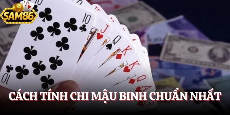 Cách Tính Chi Mậu Binh - Bật Mí Phương Pháp Vàng Siêu Đỉnh 3 Cách tính chi Mậu Binh chuẩn nhất