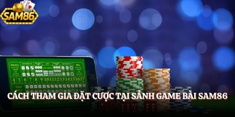 Cách tham gia cược game bài SAM86