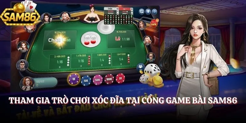 Tham gia trò chơi Xóc Đĩa tại cổng game bài SAM86