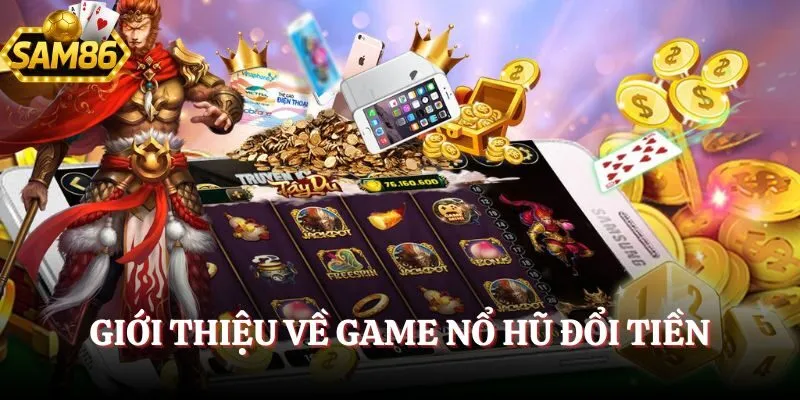 Game Nổ Hũ Đổi Tiền - Siêu Phẩm Đỏ Đen Cho Bạn Kiếm Thưởng 1 Khám phá về game nổ hũ đổi tiền