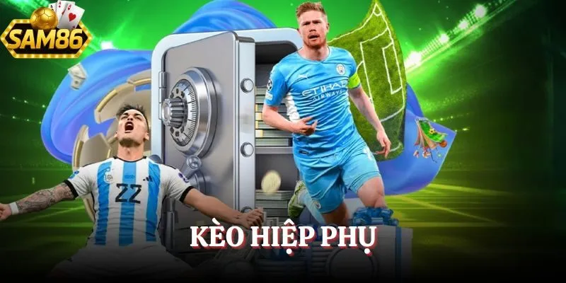 Kèo Hiệp Phụ - Tổng Hợp A- Z Cách Đánh Chuẩn Nhất 2025