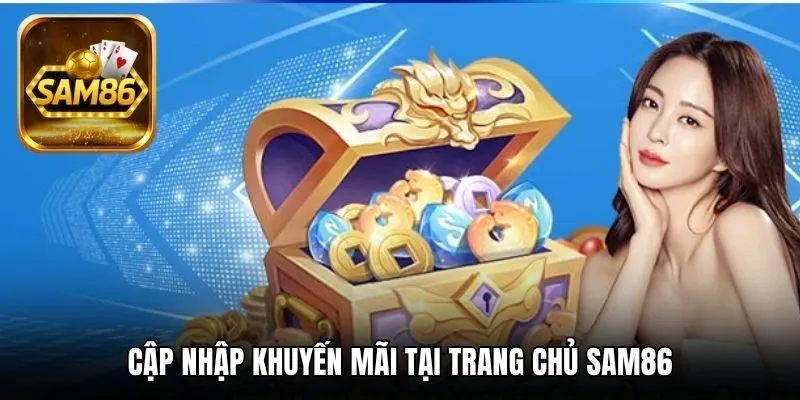 Khuyến Mãi SAM86 - Cập Nhật Các Sự Kiện Mới Nhất Hiện Nay 3 Cập nhập khuyến mãi tại trang chủ SAM86