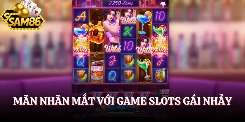 Nổ Hũ SAM86 - Rinh Bạc Tỷ Siêu Dễ Từ Vòng Quay May Mắn 1 Mãn nhãn mắt với Game Slots Gái Nhảy