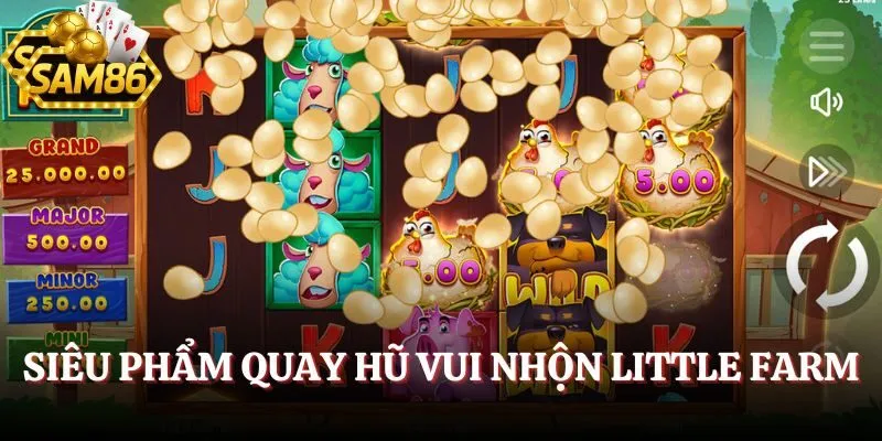 Nổ Hũ SAM86 - Rinh Bạc Tỷ Siêu Dễ Từ Vòng Quay May Mắn 3 Siêu phẩm quay hũ vui nhộn Little Farm