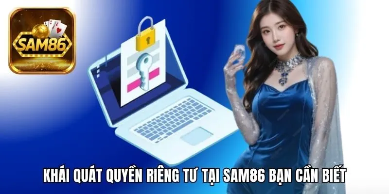 Khái quát quyền riêng tư tại SAM86 bạn cần biết
