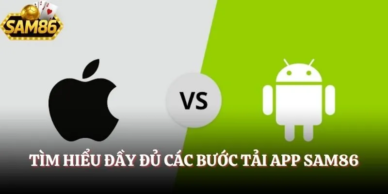 Tìm hiểu đầy đủ các bước tải app SAM86