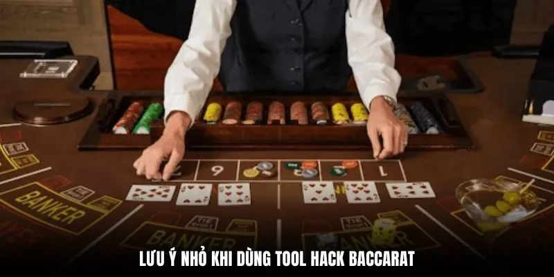 Lưu ý nhỏ khi dùng tool hack Baccarat