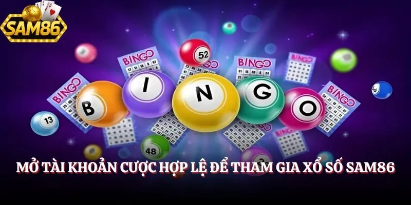 Mở tài khoản cược hợp lệ để tham gia Xổ Số SAM86